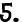 five